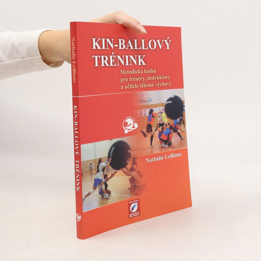 Nathalie LeBlanc Kin-ballový trénink : metodická kniha pro trenéry, instruktory a učitele tělesné výchovy