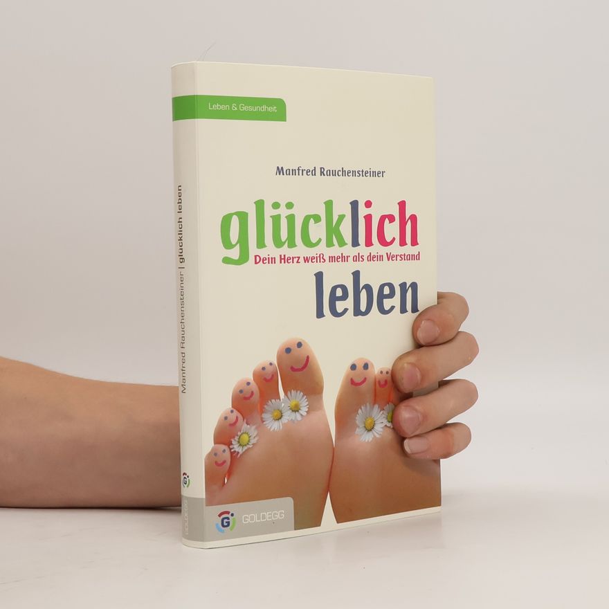Manfred Rauchensteiner Glücklich leben
