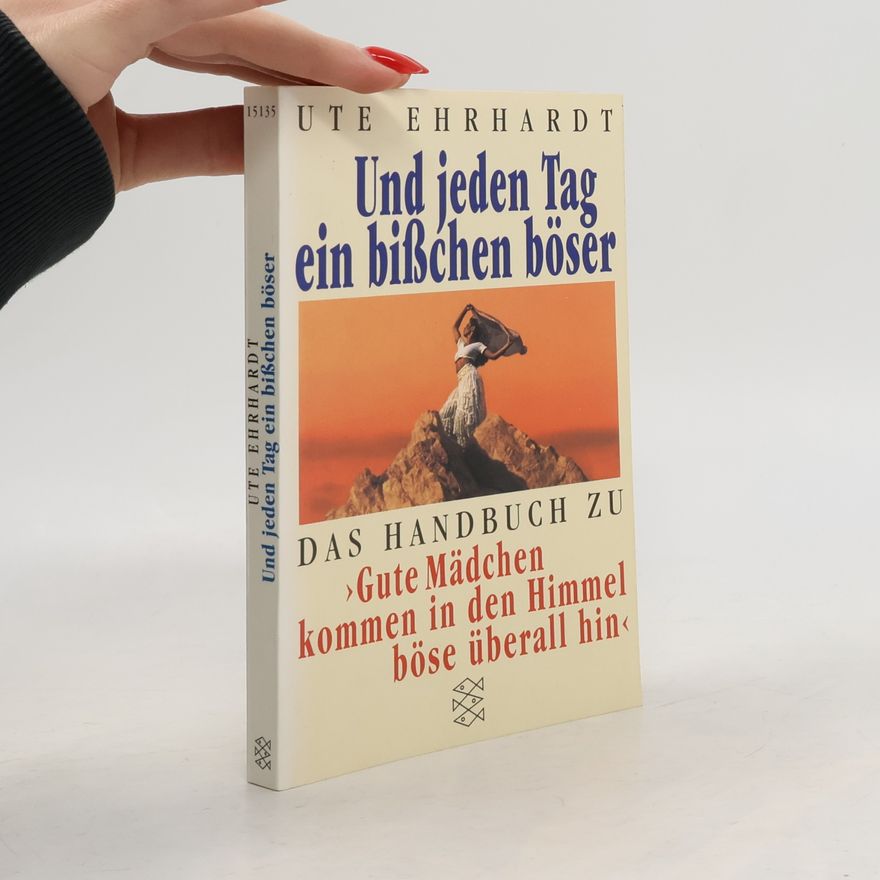 Ute Ehrhardt Und jeden Tag ein bißchen böser