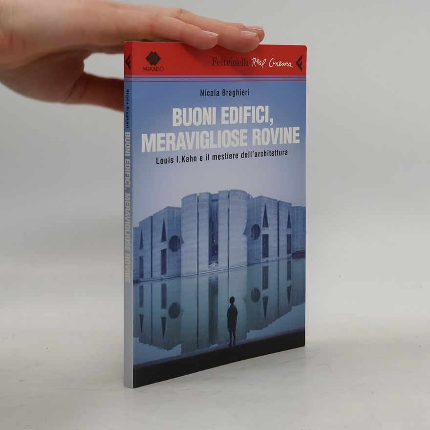 Nicola Braghieri Buoni edifici, meravigliose rovine