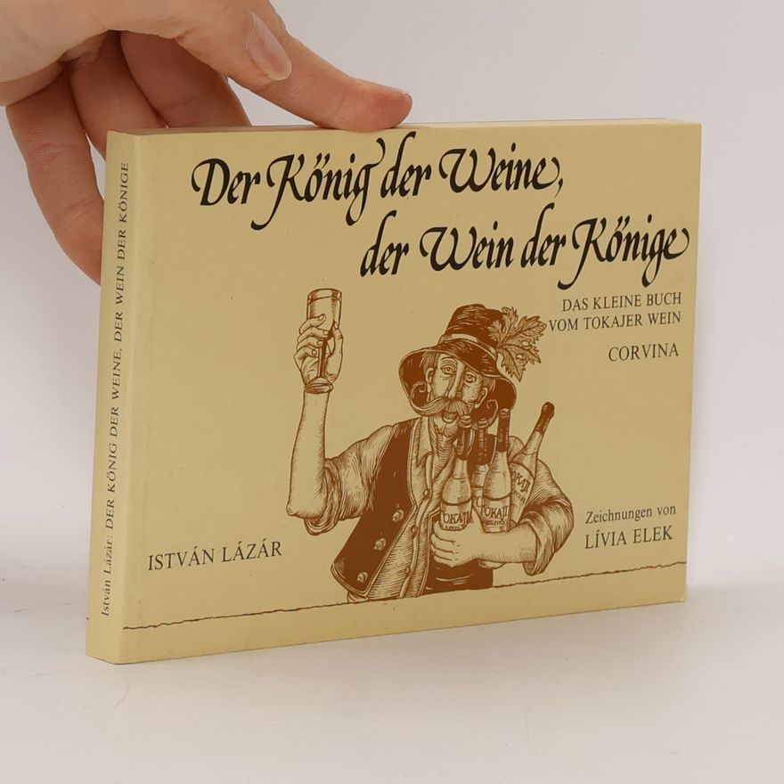 István Lázár Der König der Weine, der Wein der Könige