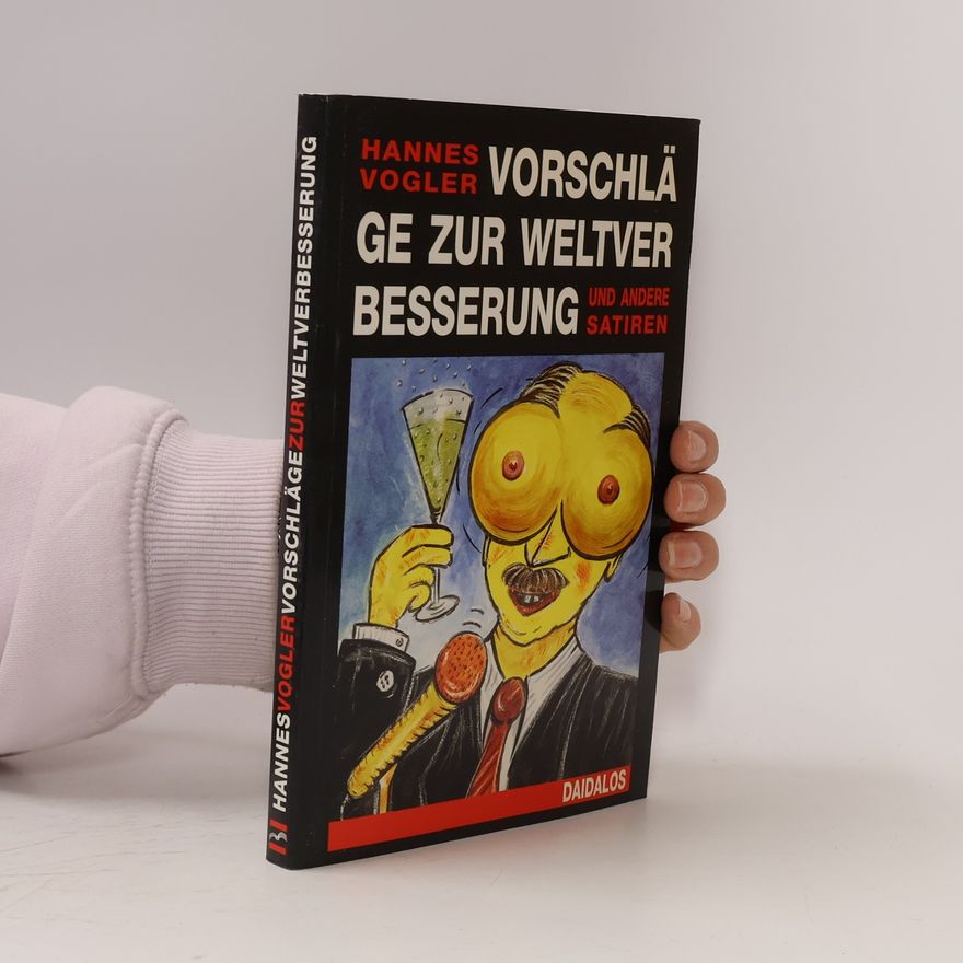 Hannes Vogler Vorschläge zur Weltverbesserung und andere Satiren