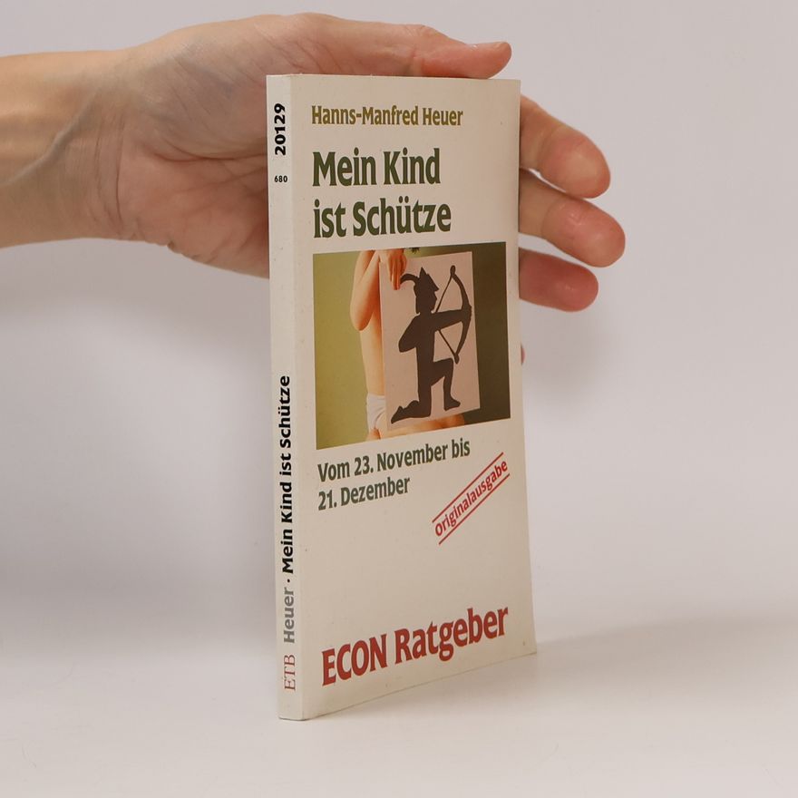 Hanns Manfred Heuer ECON Ratgeber: Mein Kind ist Schütze: Vom 23. November bis 21. Dezember - Originalausgabe
