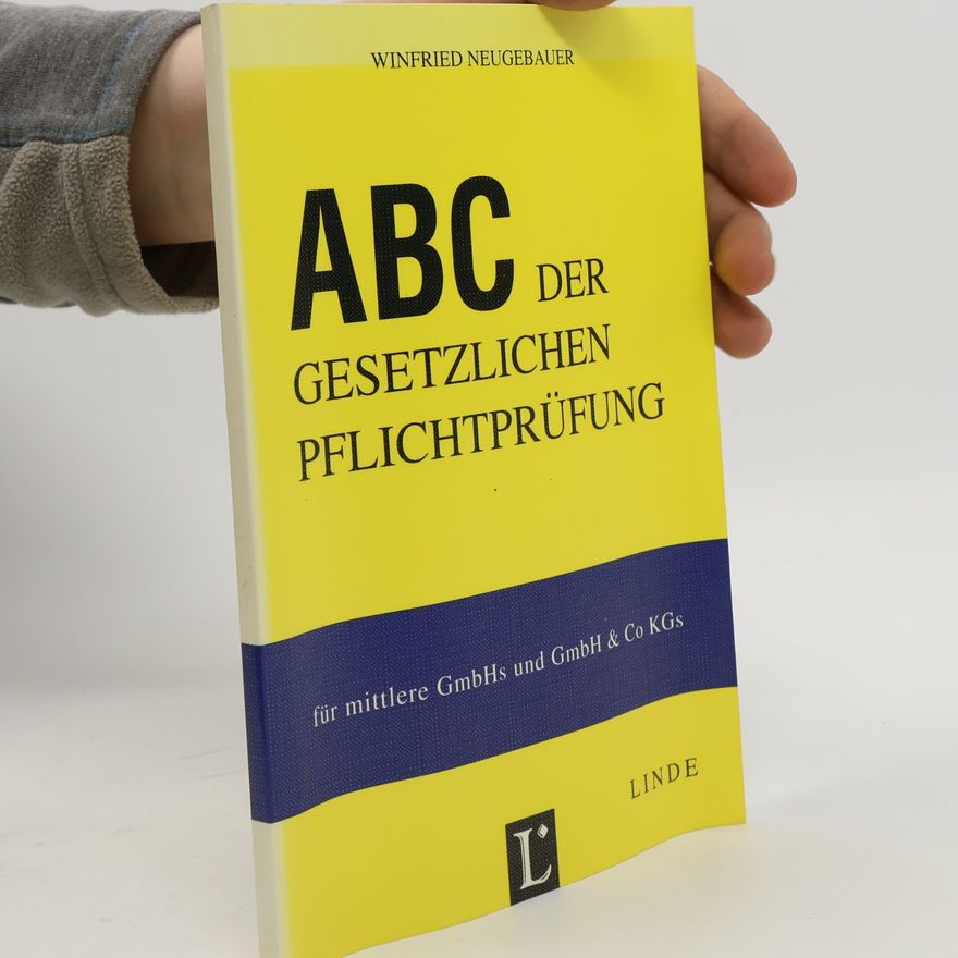 Winfried Neugebauer ABC der gesetzlichen Pflichtprüfung für mittlere GmbHs und GmbH & Co KGs