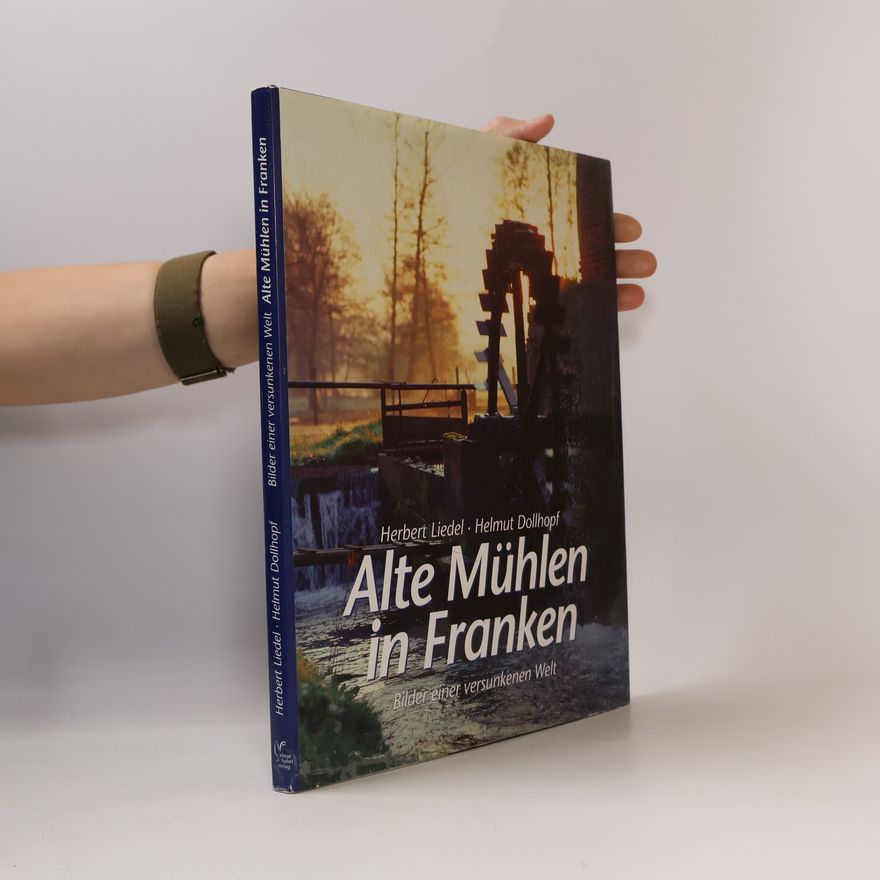 Herbert Liedel Alte Mühlen in Franken