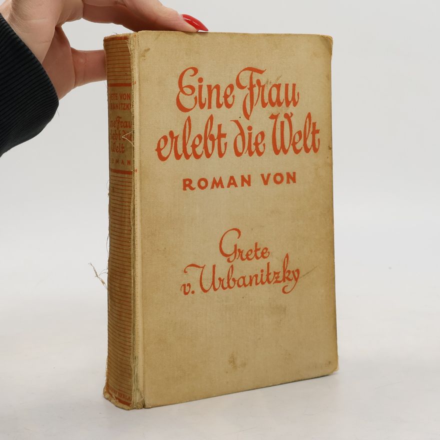 Grete von Urbanitzky Eine Frau erlebt die Welt
