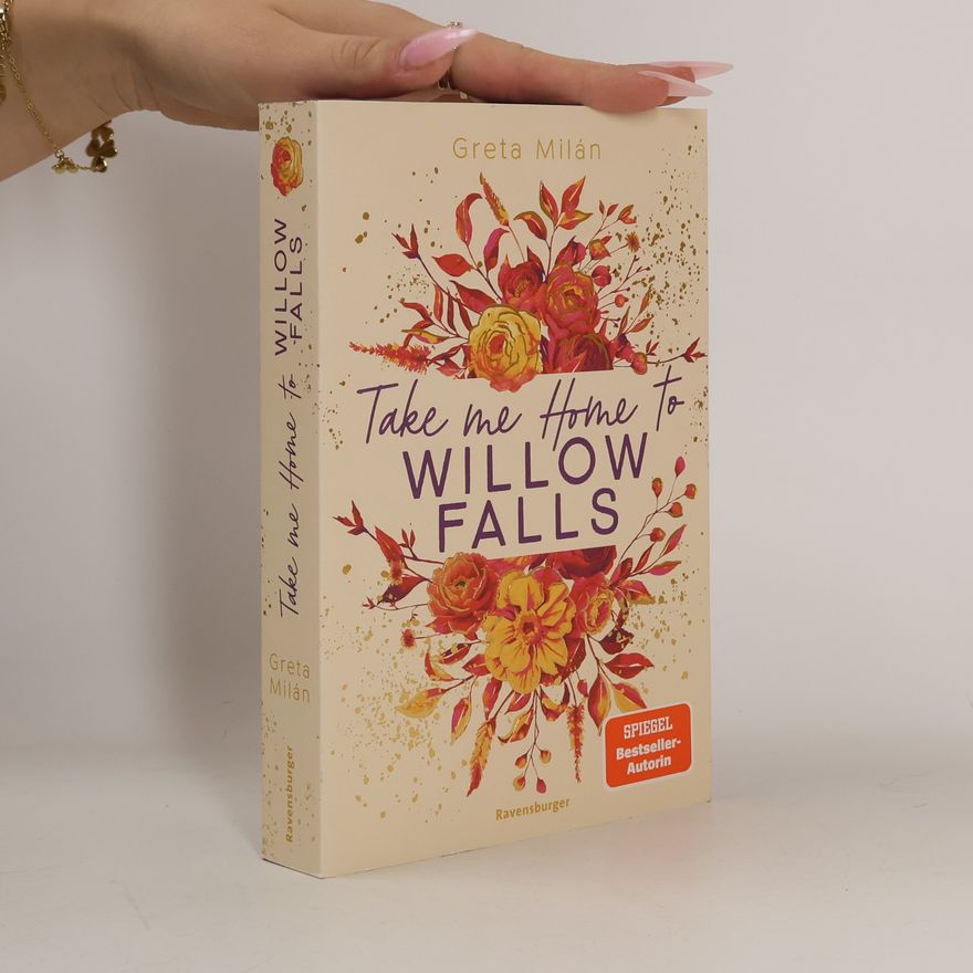 Greta Milán Take Me Home to Willow Falls (knisternde New-Adult-Romance mit wunderschönem Herbst-Setting)