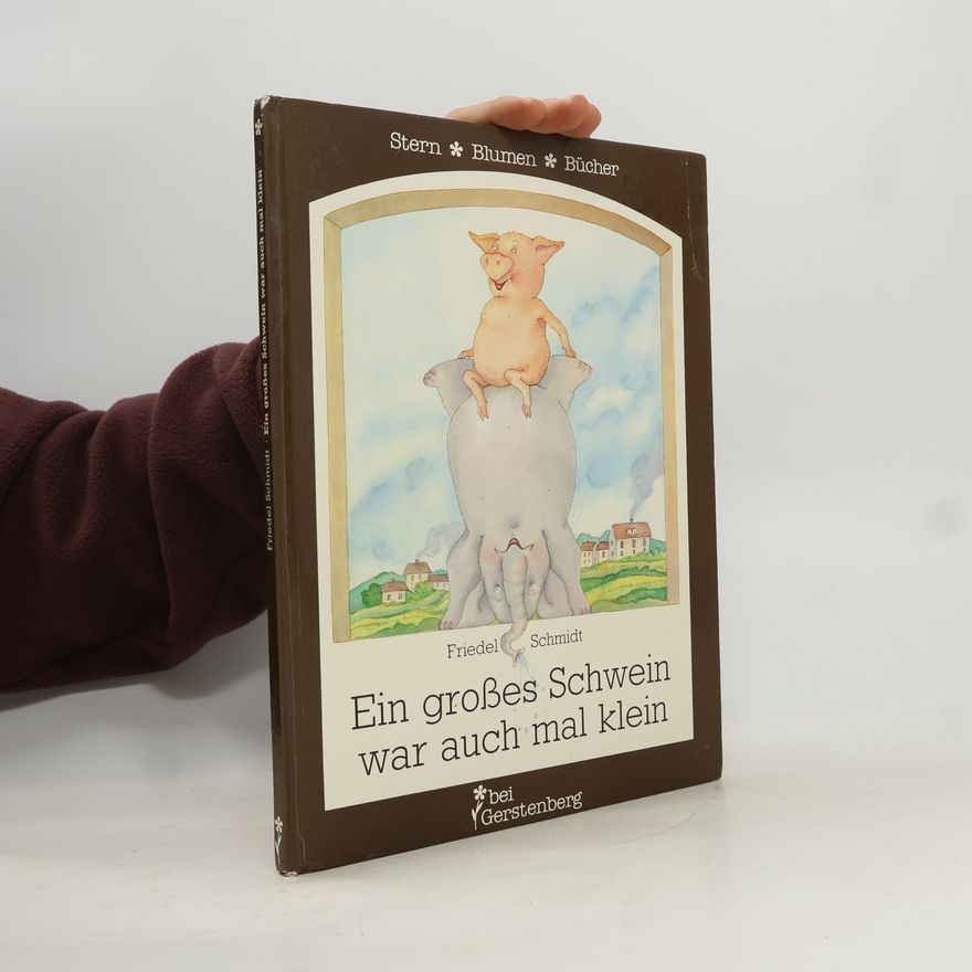 Friedel Schmidt Ein grosses Schwein war auch mal klein