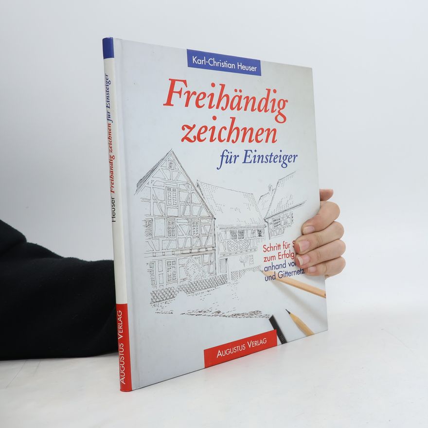 Karl Christian Heuser Freihändig zeichnen für Einsteiger