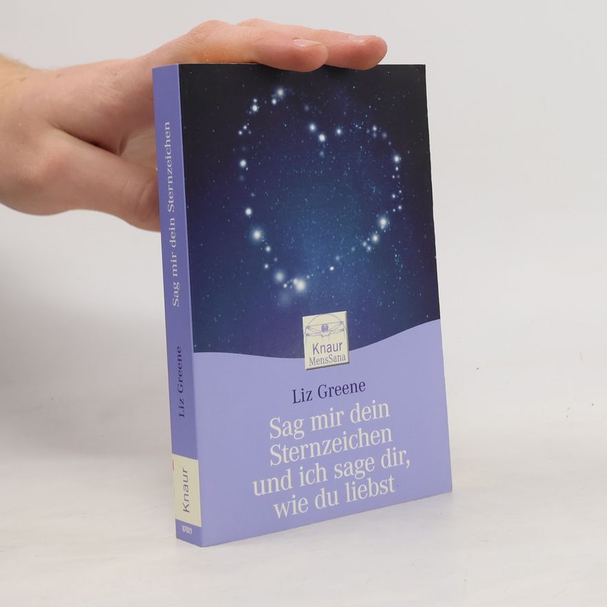 Liz Greene Sag mir dein Sternzeichen, und ich sage dir, wie du liebst