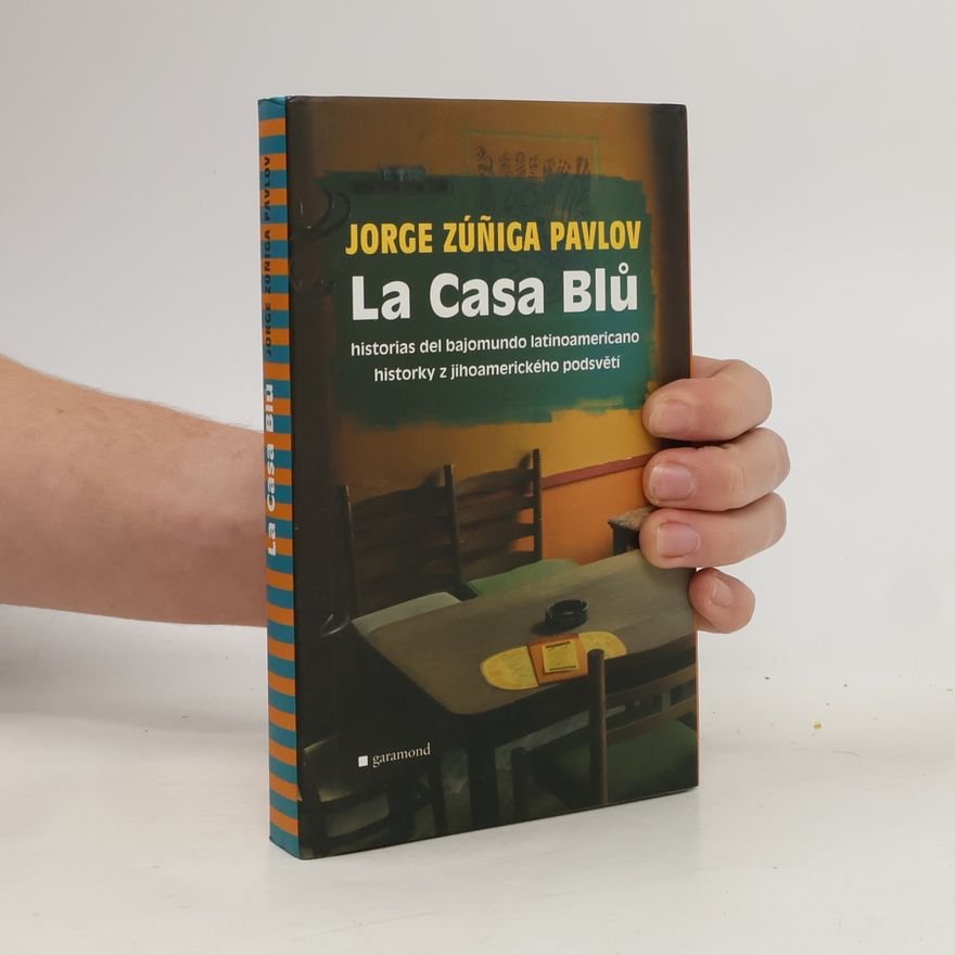 Jorge Zúñiga Pavlov La Casa Blů. Historias del bajomundo latinoamericano. Historky z jihoamerického podsvětí