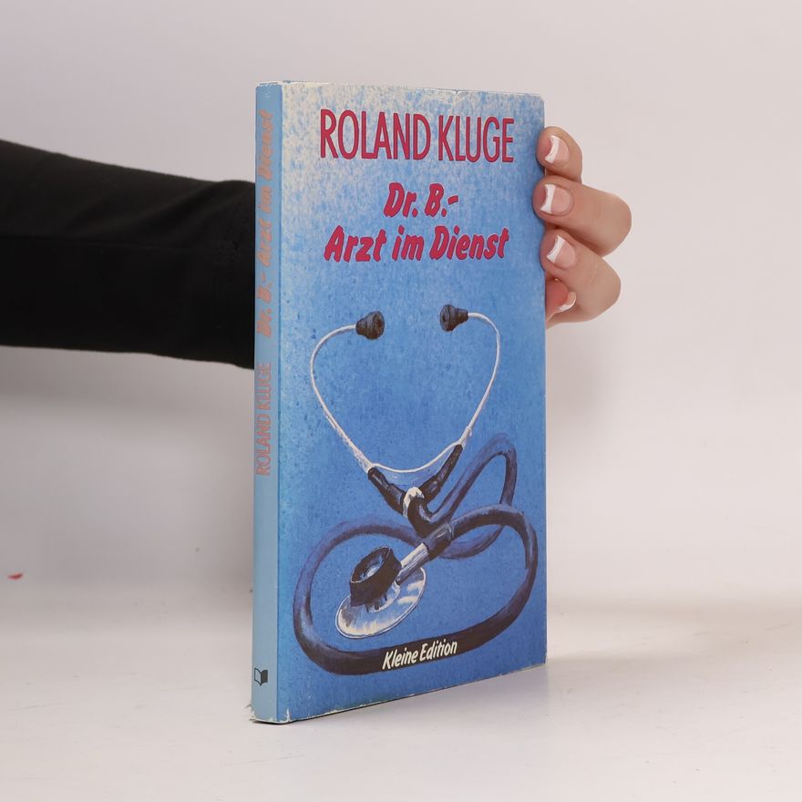 Roland Kluge Dr. B. - Arzt im Dienst. Erzählungen