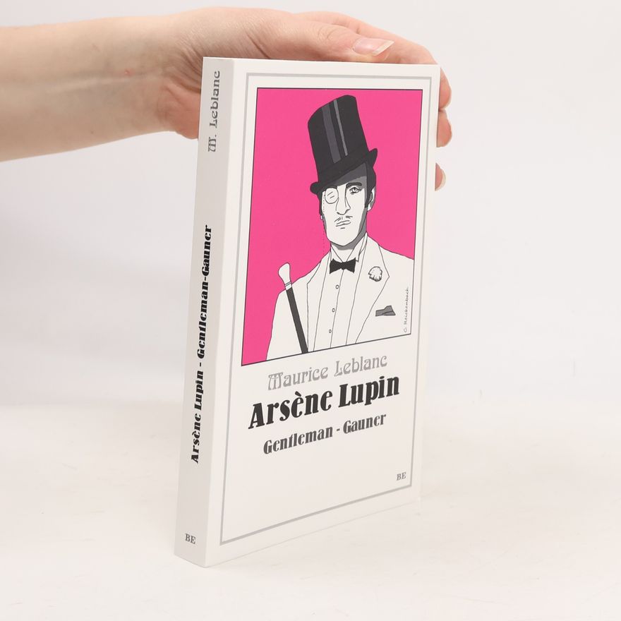 Maurice Leblanc Arsène Lupin. Gentleman-Gauner