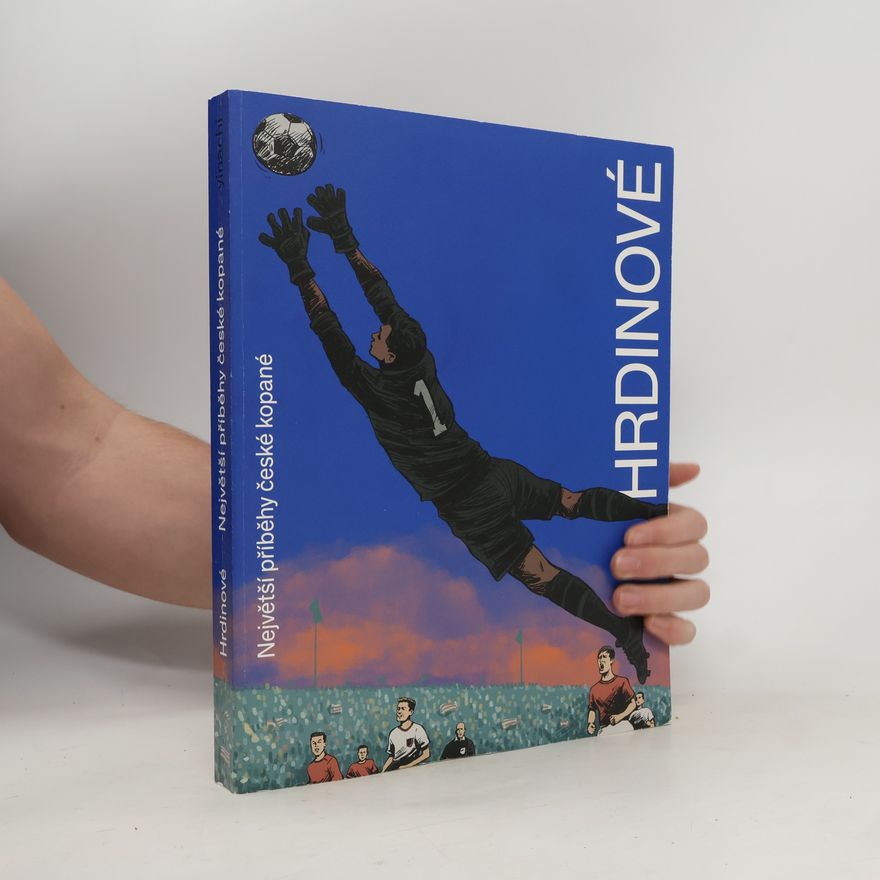 Ondřej Horák Hrdinové. Největší příběhy české kopané