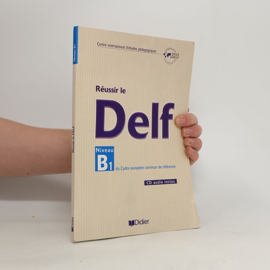 Kolektiv autorů Réussir le Delf. Niveau B1 du Cadre européen commun de référence