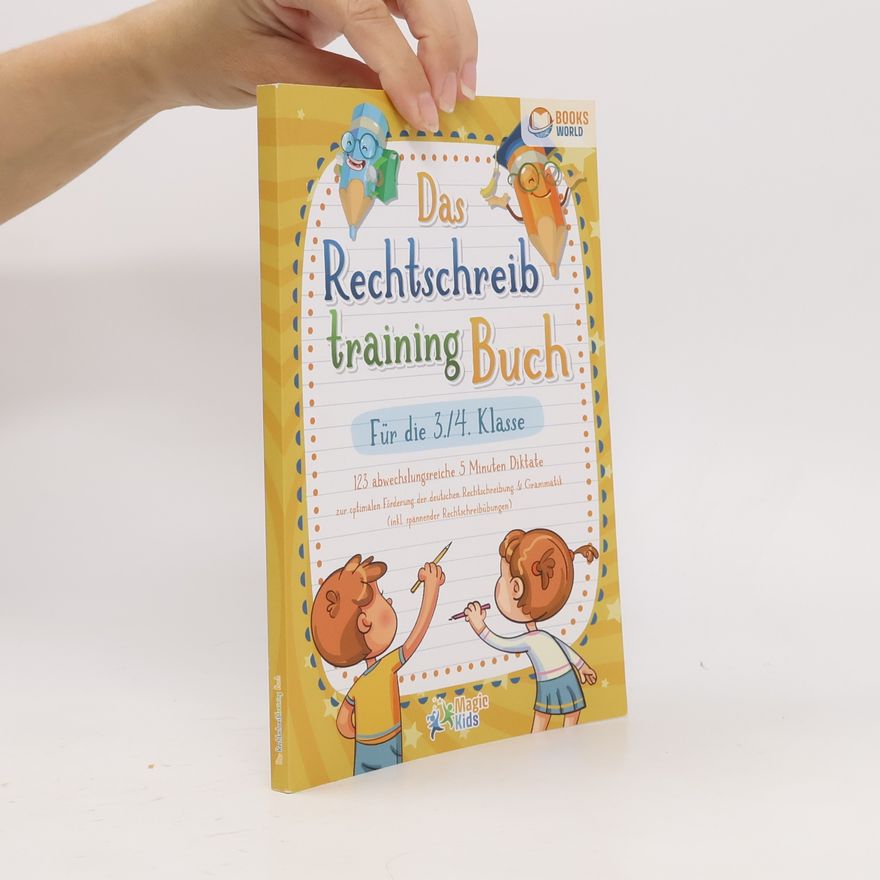 Magic Kids Das Rechtschreibtraining Buch für die 3./4. Klasse: 123 abwechslungsreiche 5 Minuten Diktate zur optimalen Förderung der deutschen Rechtschreibung und Grammatik (inkl. spannender Rechtschreibübungen)