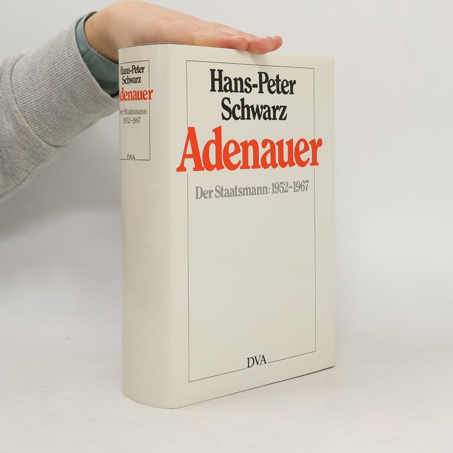 Hans-Peter Schwarz Adenauer. Der Staatsmann: 1952-1967