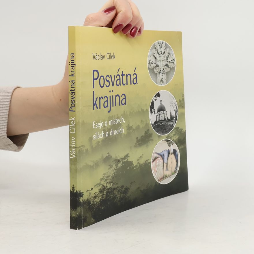 Václav Cílek Posvátná krajina. Eseje o místech, silách a dracích