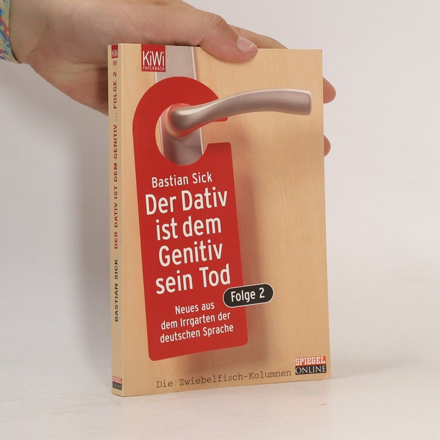 Bastian Sick Der Dativ ist dem Genitiv sein Tod. Folge 2, Neues aus dem Irrgarten der deutschen Sprache