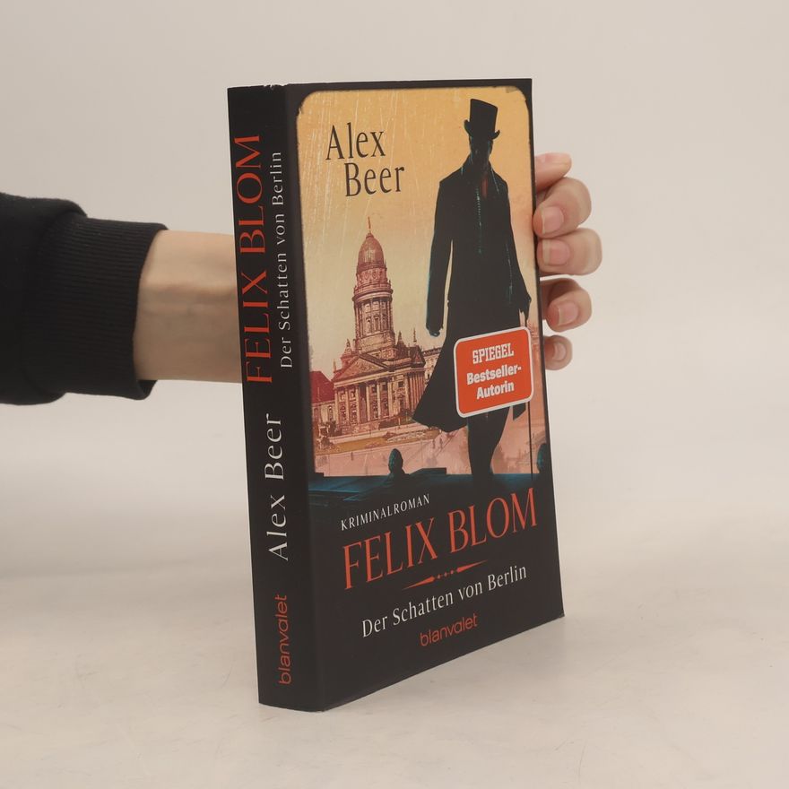 Alex Beer Ein Felix-Blom-Krimi - 2: Felix Blom. Der Schatten von Berlin