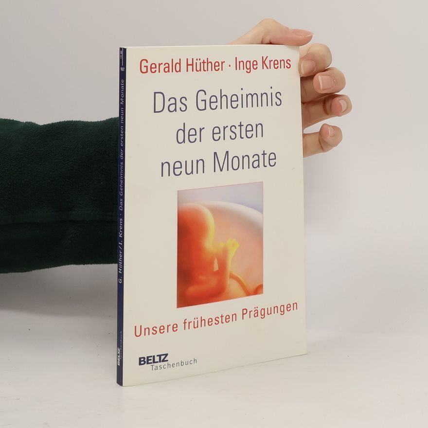 Gerald Hüther Das Geheimnis der ersten neun Monate