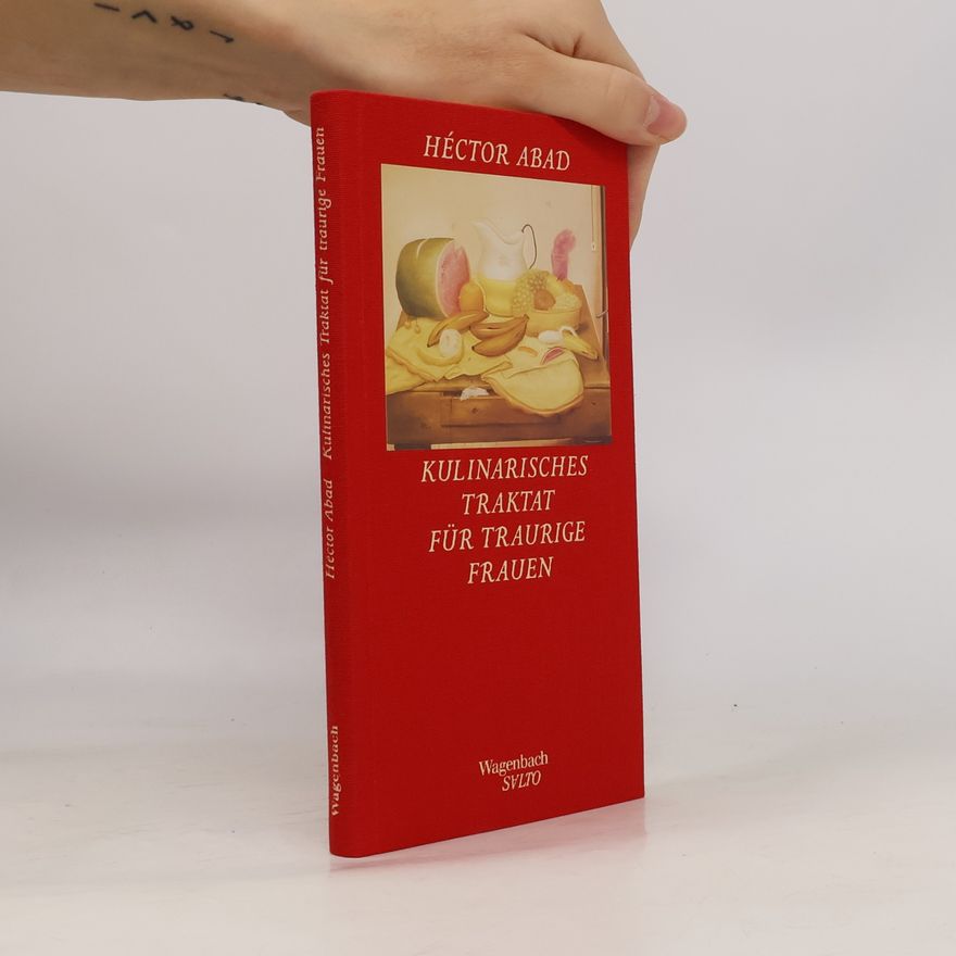 Héctor Abad Faciolince Kulinarisches Traktat für traurige Frauen