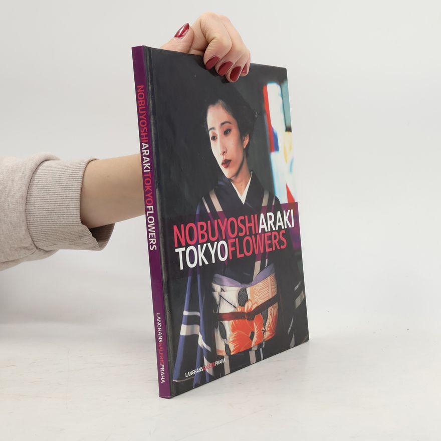 Zdenek Felix Nobuyoshi Araki: Tokyo flowers