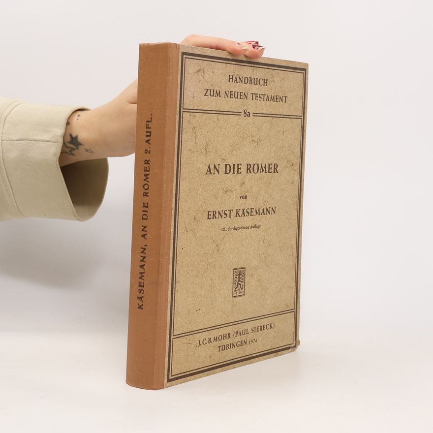 Ernst Käsemann Handbuch zum Neuen Testament - 8a: An die Römer