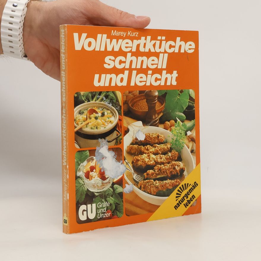 Marey Kurz Die neue Vollwertküche, schnell und leicht