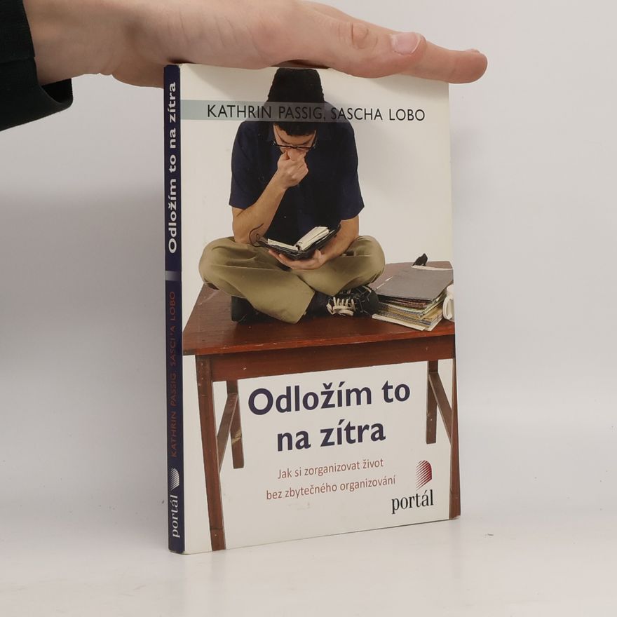 Sascha Lobo Odložím to na zítra: Jak si zorganizovat život bez zbytečného organizování