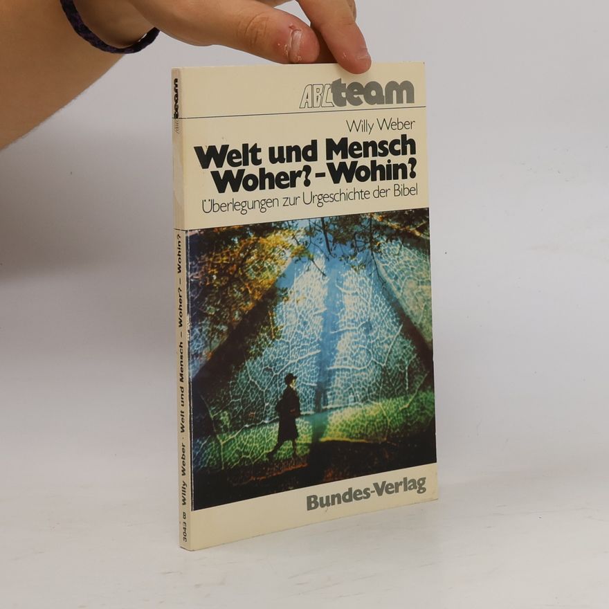 Weber Willy Welt und Mensch, woher? Wohin?