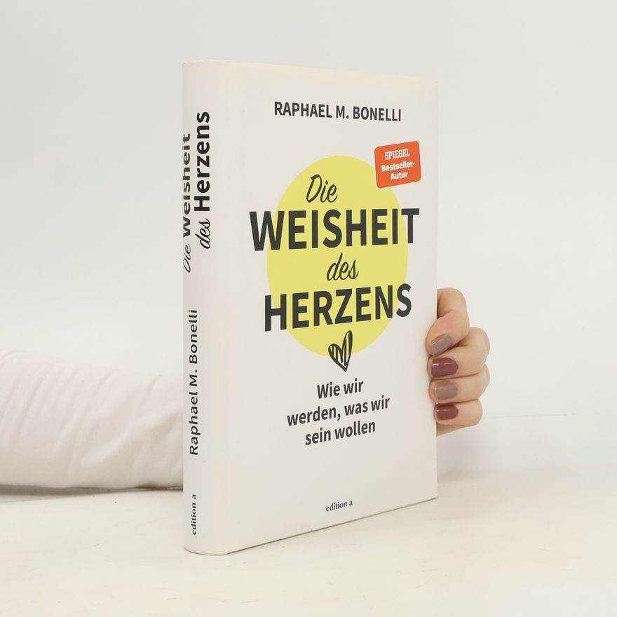 Raphael M. Bonelli Die Weisheit des Herzens