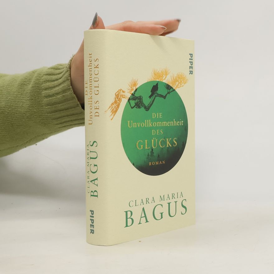 Clara Maria Bagus Die Unvollkommenheit des Glücks