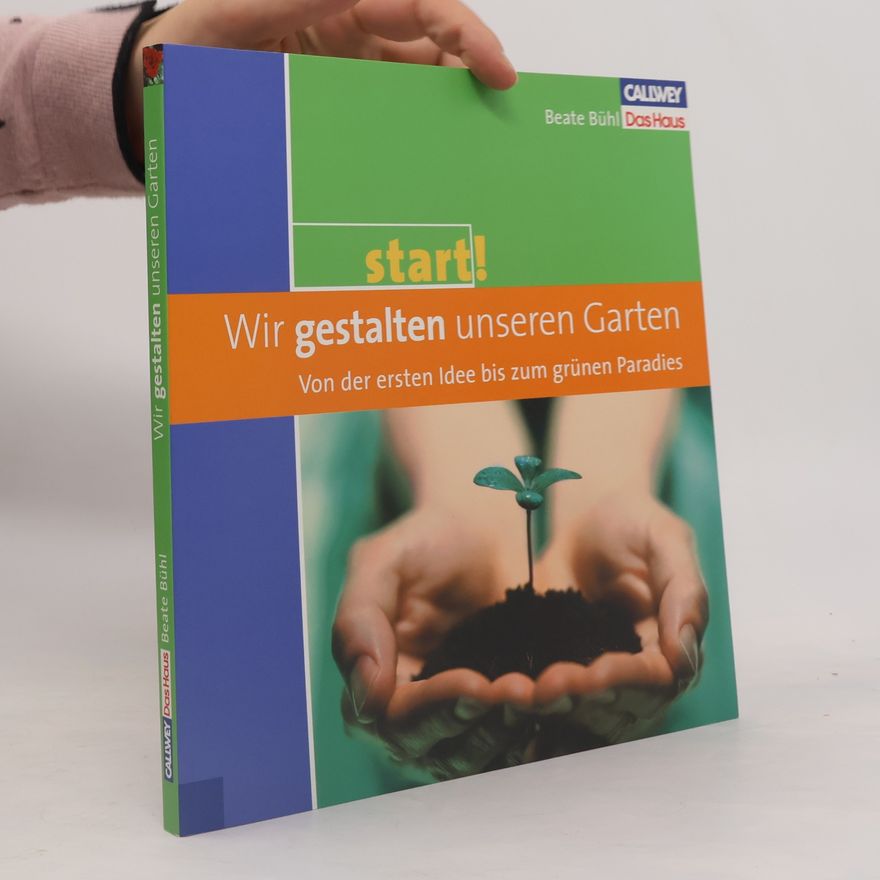 Beate Bühl Wir gestalten unseren Garten