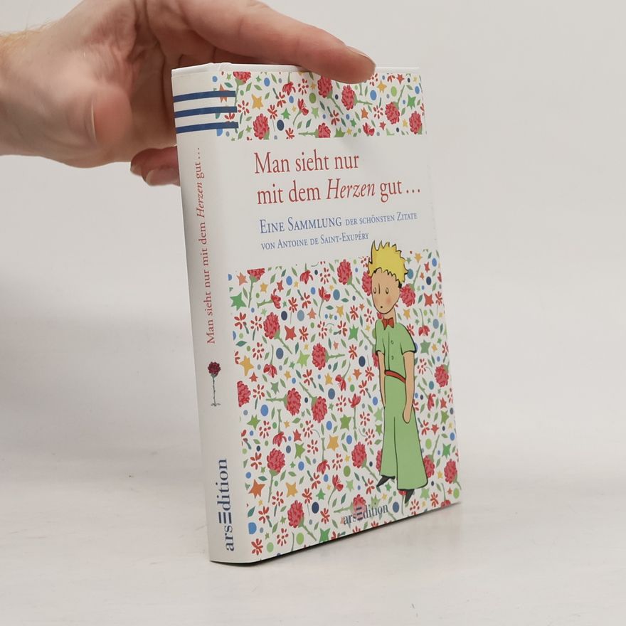 Antoine de Saint-Exupéry Man sieht nur mit dem Herzen gut ...
