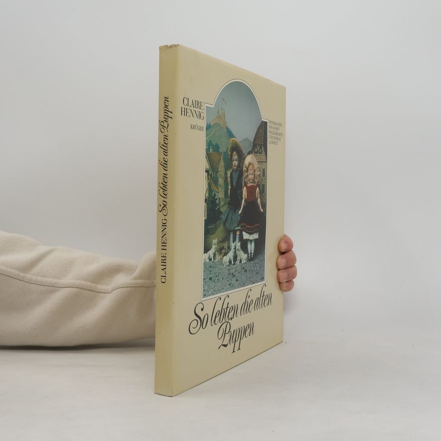 Claire Hennig So lebten die alten Puppen