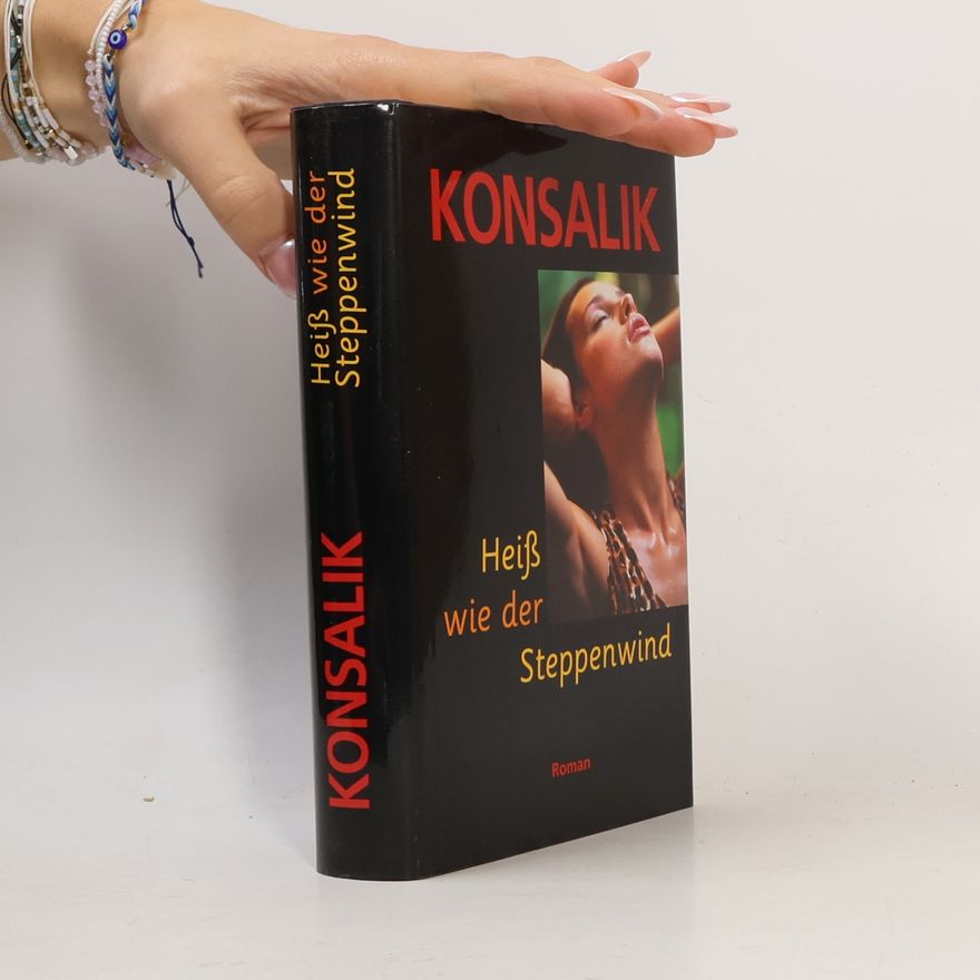 Heinz Günther Konsalik Heiß wie der Steppenwind