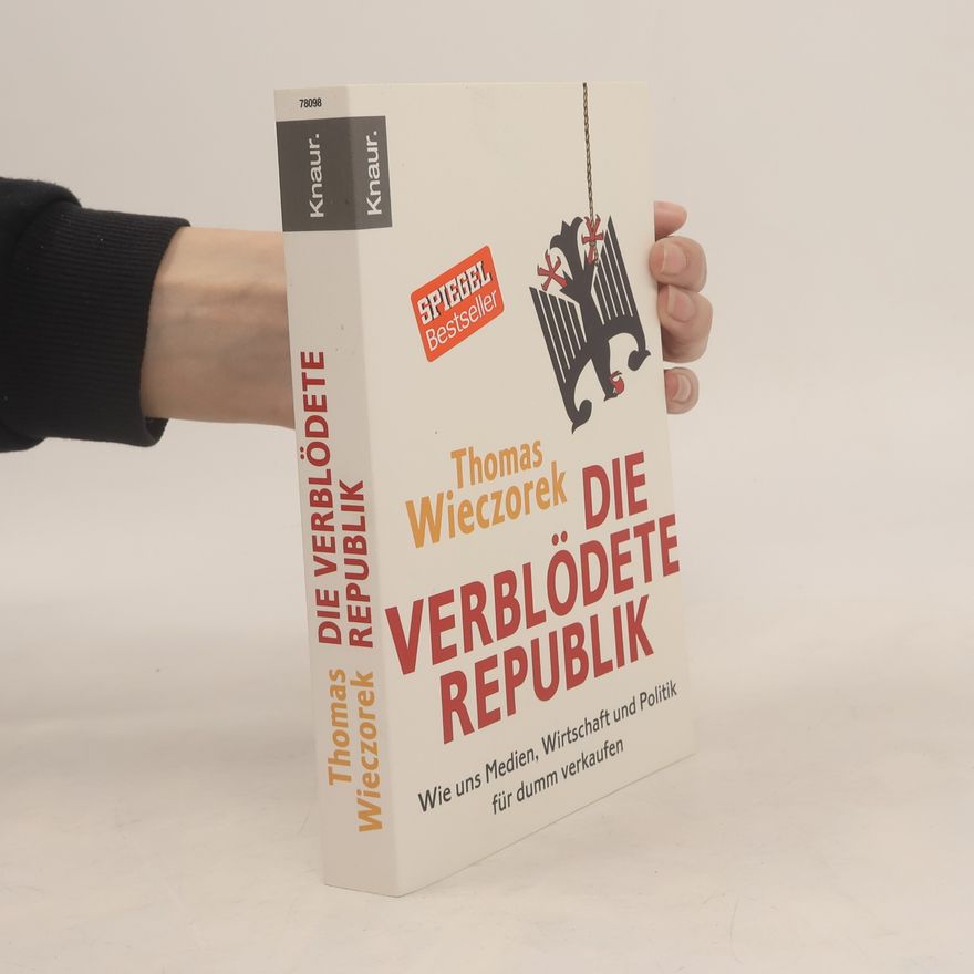Thomas Wieczorek Die verblödete Republik: Wie uns Medien, Wirtschaft und Politik für dumm verkaufen