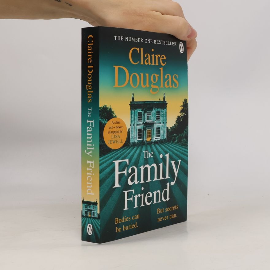 Claire Douglas The Family Friend: The dark and addictive new thriller about murder, memory and the secrets that won’t stay hidden ― from the No. 1 Sunday Times bestselling author