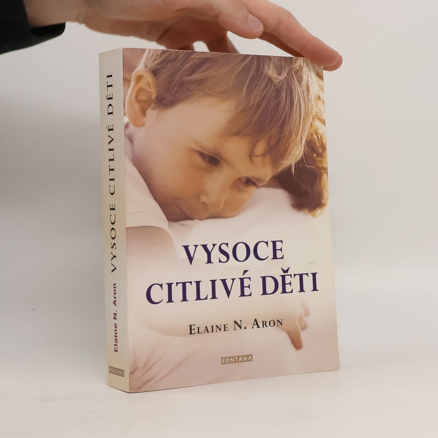 Elaine Aron Vysoce citlivé děti : jak pomoci svým dětem vzkvétat, když je svět zahlcuje