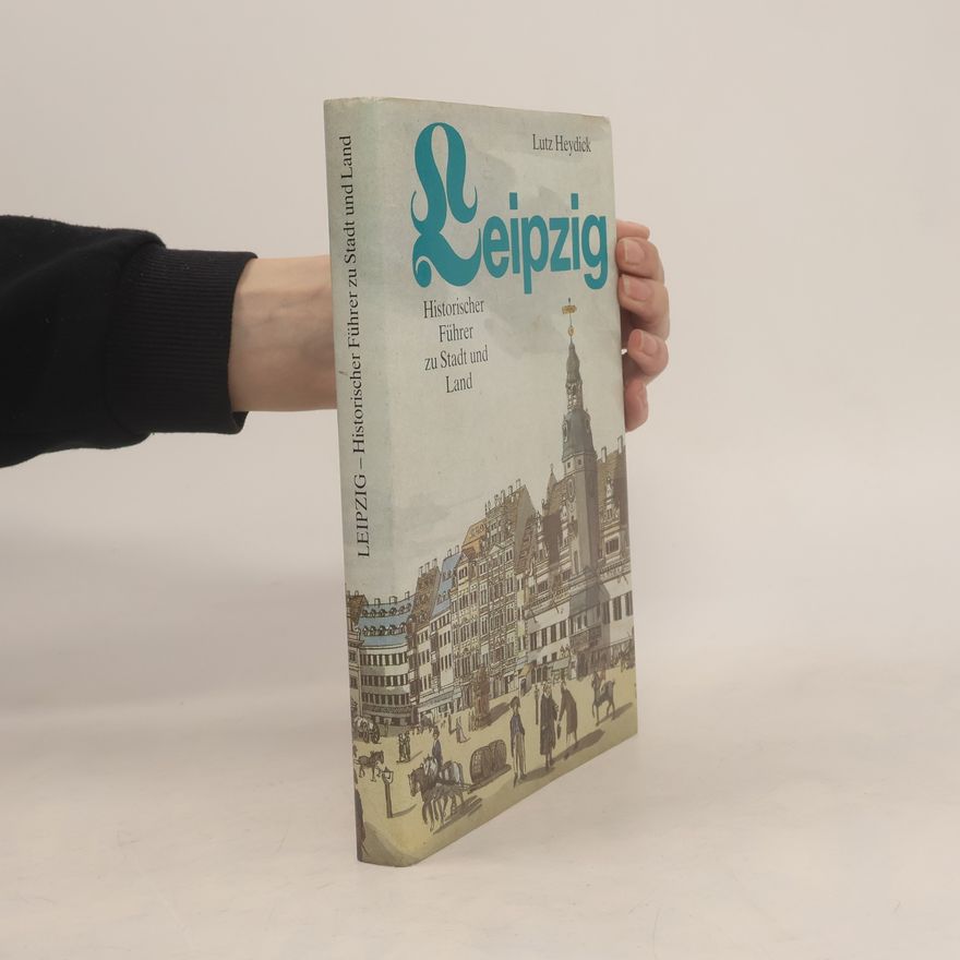 Lutz Heydick Leipzig. Historischer Führer zu Stadt und Land