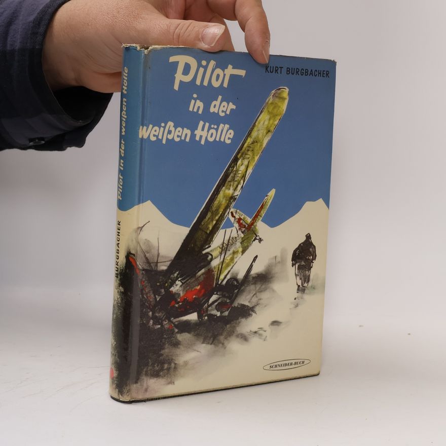 Kurt Burgbacher Pilot in der weißen Hölle