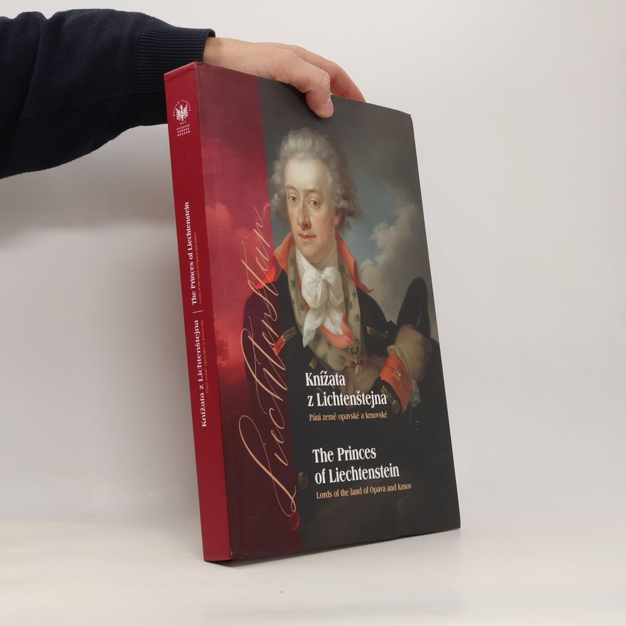 Ondřej Haničák Knížata z Lichtenštejna. Páni země opavské a krnovské = The Princes of Liechtenstein. Lords of the Land of Opava and Krnov