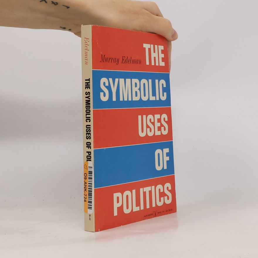 Murray J. Edelman The Symbolic Uses of Politics