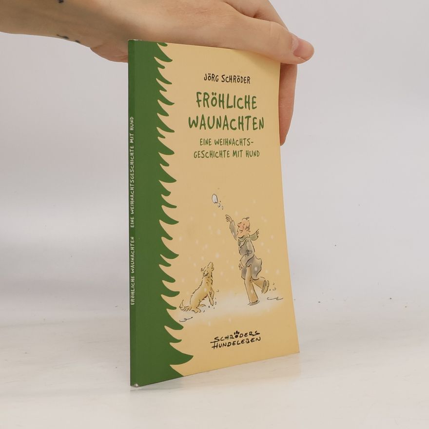 Jörg Schröder Fröhliche Waunachten. Eine Weihnachts-Geschichte mit Hund