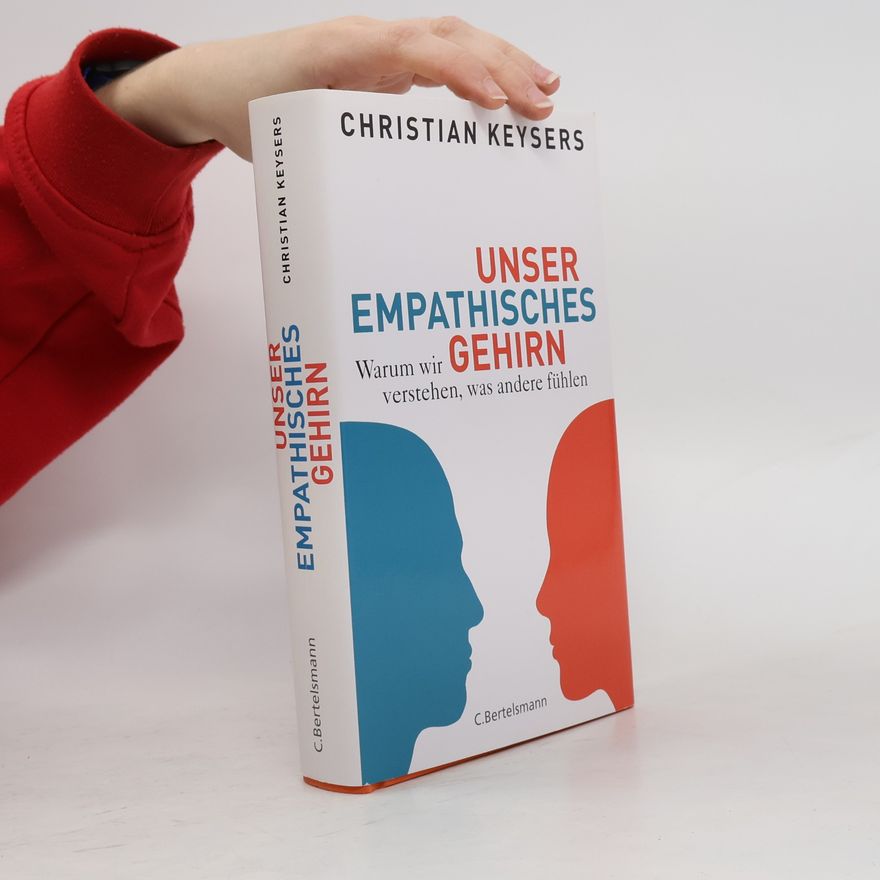 Christian Keysers Unser empathisches Gehirn