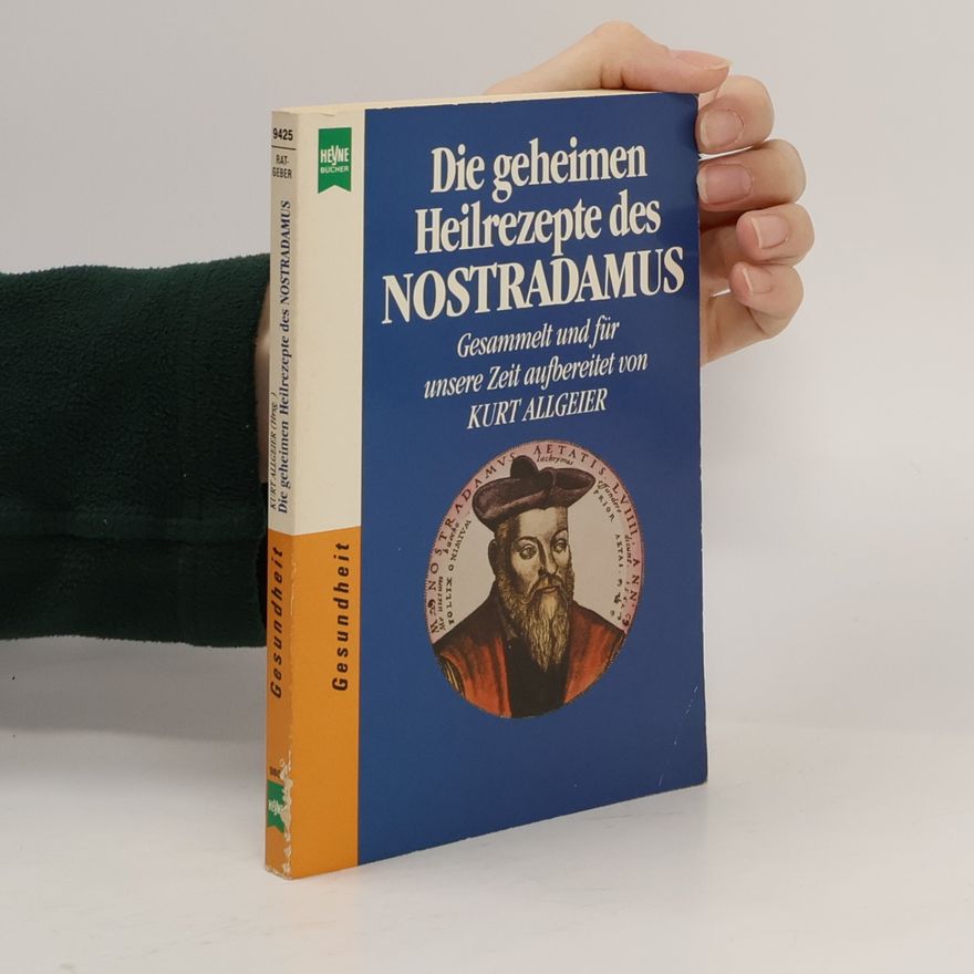 Kurt Allgeier Die geheimen Heilrezepte des Nostradamus