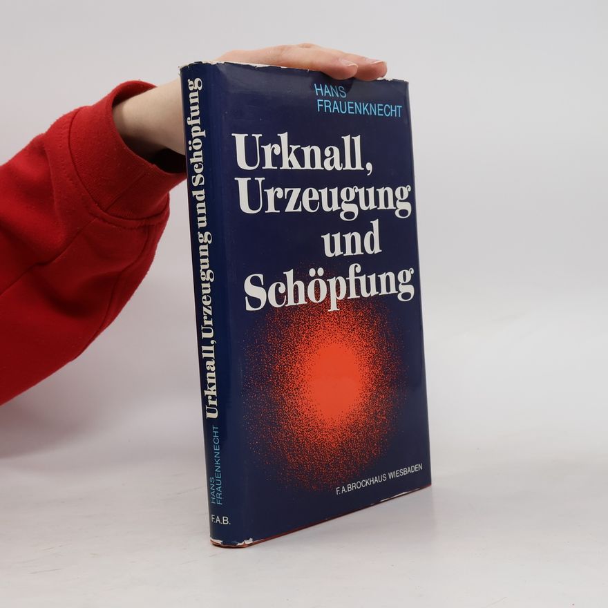 Hans Frauenknecht Urknall, Urzeugung und Schöpfung