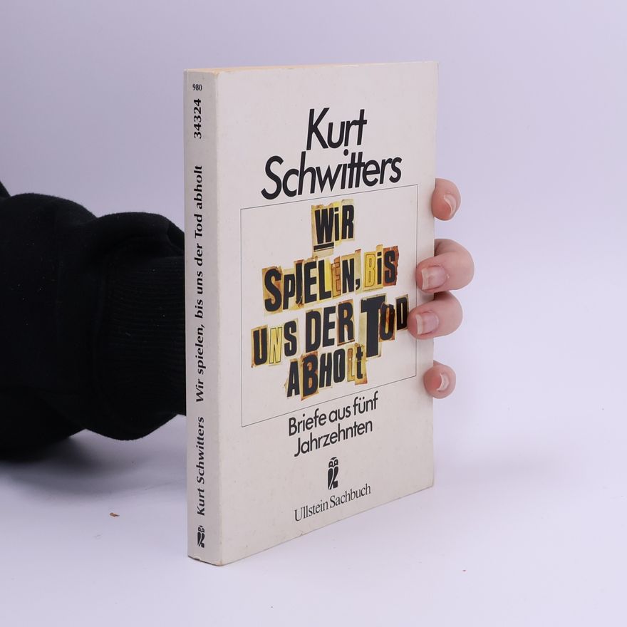 Kurt Schwitters Wir spielen, bis uns der Tod abholt
