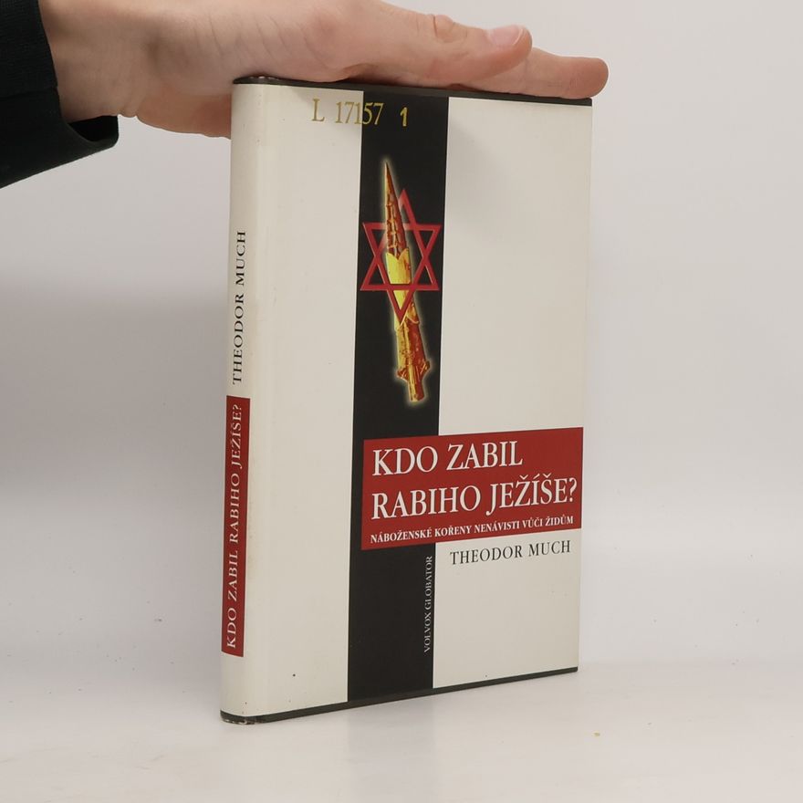 Theodor Much Kdo zabil rabiho Ježíše? Náboženské kořeny nenávisti vůči Židům